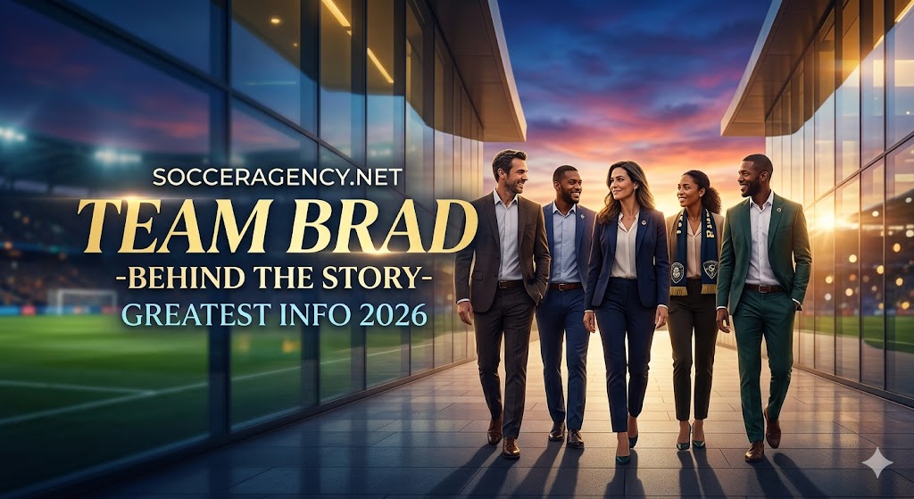 SoccerAgency.net Team Brad-Behind the story Greatest Info 2026